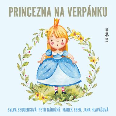 Audiokniha Princezna na verpánku - Marek Eben, Sylva Sequensová, Jana Hlaváčová, Petr Nárožný, Vladimír Hrubý, Petr Pospíchal, Dana Marešová