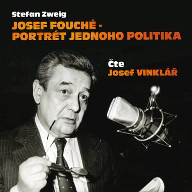 Audiokniha Josef Fouché - portrét jednoho politika - Stefan Zweig, Josef Vinklář