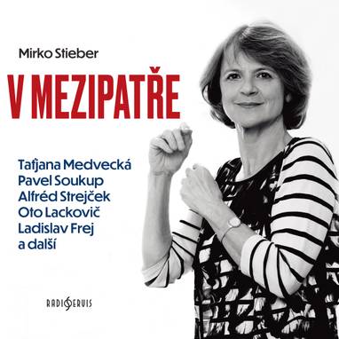 Audiokniha V mezipatře - Ivo Gübel, Karel Hlušička, Pavel Soukup, Taťjana Medvecká, členové DRDS, Alfred Strejček, Miroslav Saic, Miriam Kantorková, Antonín Molčík, Růžena Merunková, Jaroslava Drmlová, Jovana Žáková, Ilja Prachař, Otto Lackovič, Ladislav Frej, Václav Mareš, Bohumila Dolejšová, Mirko Stieber
