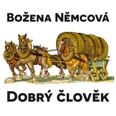 Audiokniha Dobrý člověk - Božena Němcová, Jiří Horčička, Věra Galatíková, Jorga Kotrbová, Miloš Hlavica