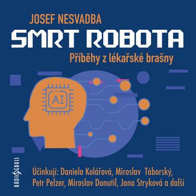 Audiokniha Smrt robota - Hana Kliková, Dana Verzichová, Petr Křiváček, Bedřich Švácha, Tomáš Kazmar, Jana Stryková, Stanislav Lehký, Petr Šplíchal, Vladimír Fišer, Miroslav Táborský, Magdalena Reifová, Daniela Kolářová, Jiří Hromada, Petr Pelzer, Veronika Gajerová, Miroslav Donutil, Viktor Dvořák, Vladimír Javorský, Josef Nesvadba