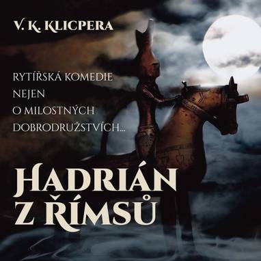 Audiokniha Hadrián z Římsů - Luděk Kopřiva, Drahomíra Fialková, Svatopluk Skládal, František Hanus, Josef Větrovec, Milan Friedl, Jaromír Spal, Jaroslava Drmlová, Rudolf Široký, Václav Kliment Klicpera