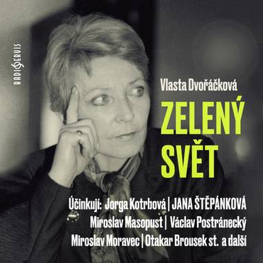 Audiokniha Zelený svět - Ludmila Burešová, Otto Šimánek, Josef Červinka, Otakar Brousek, Jana Štěpánková, Josef Patočka, Jorga Kotrbová, Věra Galatíková, Jaroslava Drmlová, Ladislav Potměšil, Miroslav Moravec, Viola Zinková, Hana Frejková, Václav Postránecký, Miroslav Masopust, Vlasta Dvořáčková
