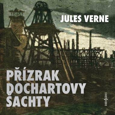 Audiokniha Přízrak Dochartovy šachty - Pavel Kikinčuk, Miroslav Rataj, Ivan Gübel, Miloslav Včala, Jaroslav Choc, Ilona Vaňková, Josef Nechutný, Jiří Samek, René Přibil, Martin Velda, Jan Jánský, Jiří Miegl, Jaroslav Konečný, Eva Wimmerová, Ladislav Beneš, Jan Gross, Jules Verne