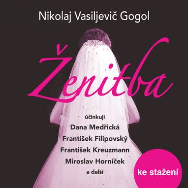 Audiokniha Ženitba - Jana Vasmutová, Miroslav Horníček, Bohumil Semerák, Emil Bolek, František Filipovský, Jaroslava Vacková, Václav Trégl, Ilona Hodačová, Dana Medřická, Jaroslav Seník, František Kreuzmann, Nikolaj Vasiljevič Gogol