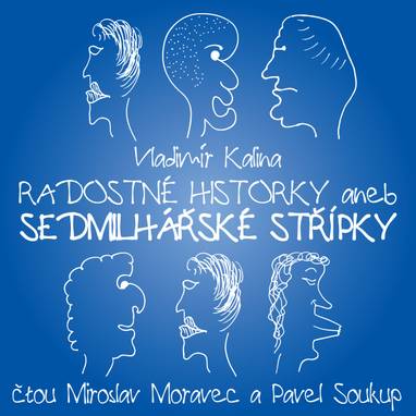 Audiokniha Radostné historky aneb Sedmilhářské střípky - Miroslav Moravec, Pavel Soukup, Vladimír Kalina