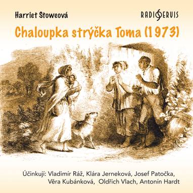Audiokniha Chaloupka strýčka Toma (1973) - Harriet Elizabeth Beecher-Stoweová, Oldřich Vlach, Klára Jerneková, Josef Patočka, Věra Kubánková, Vladimír Ráž, Antonín Hardt