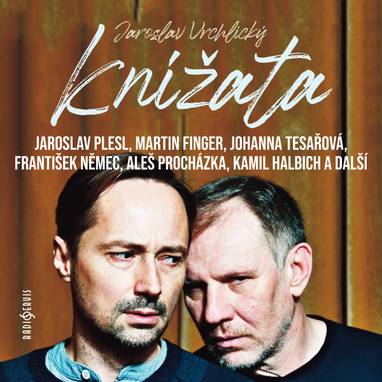 Audiokniha Knížata - Radovan Klučka, Zdeněk Velen, Daniel Krejčík, Kryštof Krhovják, František Němec, Zdeněk Vencl, Aleš Procházka, Johanna Tesařová, Martin Finger, Jaroslav Plesl, Dušan Sitek, Lukáš Příkazký, Kamil Halbich, Miloslav König, Václav Vašák, Jaroslav Vrchlický