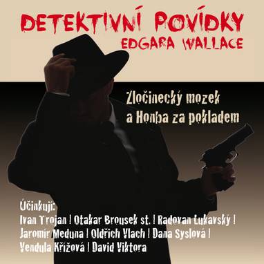 Audiokniha Detektivní povídky Edgara Wallace - Otakar Brousek, Jaromír Meduna, Oldřich Vlach, Ivan Trojan, David Viktora, Edgar Wallace, Dana Syslová, Vendula Křížová, Radovan Lukavský