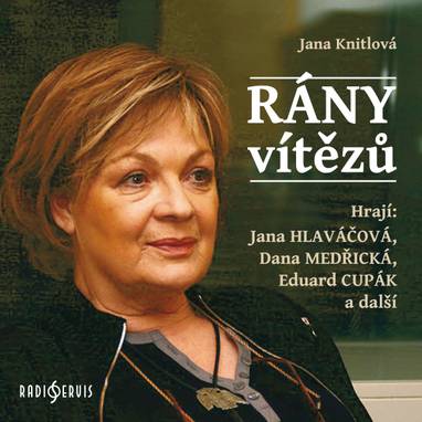 Audiokniha Rány vítězů - Eduard Cupák, Drahomíra Fialková, Karel Máj, Jana Štěpánková, Dana Medřická, Helena Horčičková, Vladimír Fišer, Blanka Waleská, Hana Brothánková, Jana Hlaváčová, Jana Knitlová