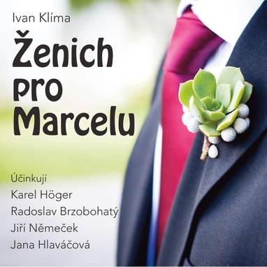 Audiokniha Ženich pro Marcelu - Karel Höger, Vladimír Švec, Radoslav Brzobohatý, Jiří Němeček, Jana Hlaváčová, Ivan Klíma