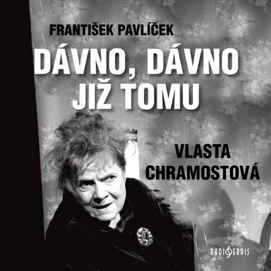 Audiokniha Dávno, dávno již tomu - Vlasta Chramostová, František Pavlíček