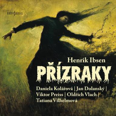 Audiokniha Přízraky - Tatiana Čecháková Vilhelmová, Jan Dolanský, Oldřich Vlach, Viktor Preiss, Daniela Kolářová, Henrik Ibsen