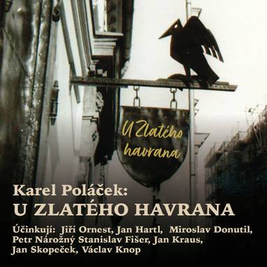 Audiokniha U Zlatého havrana - Daniela Sochorová, Vladislav Knapp, Milan Křivohlavý, Václav Knop, Jan Kraus, Petr Mandel, Jan Hartl, Miroslav Donutil, Petr Šplíchal, Stanislav Fišer, Jiří Ornest, Petr Nárožný, Milan Stehlík, Jan Skopeček, Karel Poláček