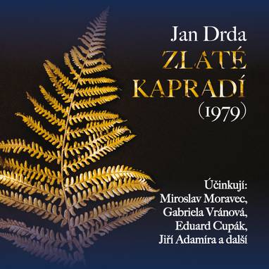 Audiokniha Zlaté kapradí (1979) - Eduard Cupák, Jiří Adamíra, Jaroslav Kotrba, Sylva Sequensová, Gabriela Vránová, Miroslav Moravec, Miroslav Masopust, Martin Štěpánek, Zdeněk Ornest, Jana Štěpánková, Blažena Holišová, Klára Jerneková, Vladimír Bičík, Ivana Vondrovicová, Jan Drda