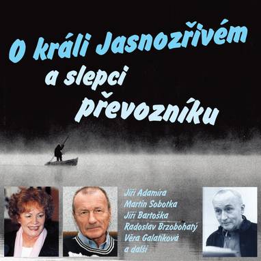 Audiokniha O králi Jasnozřivém a slepci převozníku - Ivan Gübel, Dagmar Weinlichová, Jiří Adamíra, Radim Vašinka, Lenka Jelínková, Miroslava Součková, Gaston Šubert, Jiří Binek, Věra Schránilová, Michaela Kuklová, Martin Sobotka, Marie Marešová, Iveta Dušková, Věra Kubánková, Zdeněk Mahdal, Otto Lackovič, Radoslav Brzobohatý, Jiří Bartoška, Ladislav Kazda, Věra Galatíková, Zuzana Davidová, Václav Kotva, Karel Šiktanc