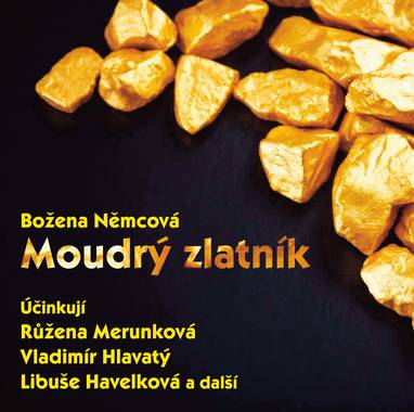 Audiokniha Moudrý zlatník (1968) - Karel Beníško, Karel Houska, Alfred Strejček, Zdeněk Řehoř, Jaromír Spal, Jana Andresíková, Libuše Havelková, Vladimír Hlavatý, Světla Amortová, Jaroslava Pokorná, Růžena Merunková, Božena Němcová