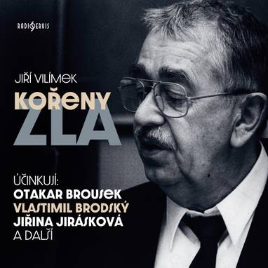 Audiokniha Kořeny zla - Miloš Hajský, Otakar Brousek, Kamil Blahovec, Jiřina Jirásková, Vladimír Hlavatý, Miloš Rozhoň, Slávka Budínová, Ferdinand Krůta, Jaroslava Drmlová, Vlastimil Brodský, Anuše Pejskarová, Zdeněk Štěpánek, Světla Amortová, Viola Zinková, Jiří Vilímek