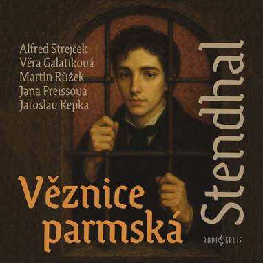 Audiokniha Věznice parmská - Jaroslav Kepka, Alfred Strejček, Stendhal, Martin Růžek, Věra Galatíková, Jana Preissová