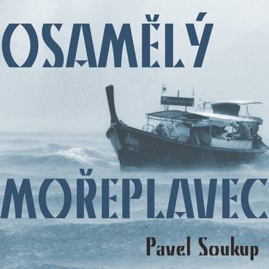 Audiokniha Osamělý mořeplavec - Pavel Soukup, Václav Knop, Milan Neděla, Jiří Schwarz, Milan Mach, Josef Langmiler, Hana Brothánková, Jaroslav Someš, Jiří Bruder, Ladislav Potměšil, Radoslav Brzobohatý, Vlastimil Fišar, Jiří Holý, Miriam Hynková, Pavel Soukup