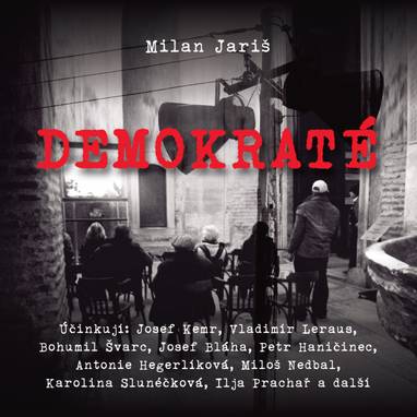 Audiokniha Demokraté - Světla Svozilová, Oldřich Lukeš, Vladimír Leraus, Josef Bláha, Miloš Nedbal, Antonie Hegerlíková, Ladislav Kazda, Josef Kemr, Petr Haničinec, Bohumil Švarc, Jiří Pleskot, Ludmila Roubíková, Karolina Slunéčková, Ilja Prachař, Zdeněk Hodr, Milan Jariš