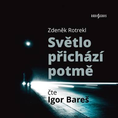 Audiokniha Světlo přichází potmě - Zdeněk Rotrekl, Igor Bareš
