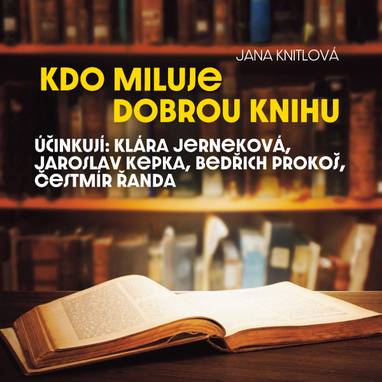 Audiokniha Kdo miluje dobrou knihu - Jaroslav Kepka, Ivan Holeček, Hana Brothánková, Jarmila Krulišová, Nelly Gaierová, Ferdinand Krůta, Jaroslava Drmlová, Klára Jerneková, Bedřich Prokoš, Čestmír Řanda, Vladimír Fišer, Jana Knitlová