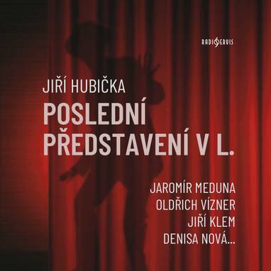 Audiokniha Poslední představení v L. - Jiří Klem, Oldřich Vízner, Jaromír Meduna, Jaroslav Vlach, Jana Drbohlavová, Denisa Nová, Svatopluk Schuller, Otmar Brancuzský, Jan Szymik, Jiří Hubička
