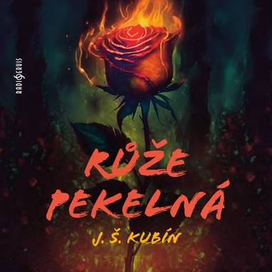 Audiokniha Růže pekelná - Ivan Luťanský, Jaroslav Kotrba, Pavel Robin, Vladimír Huber, Ladislav Šimek, Jaroslav Kepka, Karel Richter, Zdena Burdová, Olga Mášová, Ivo Gübel, Josef Patočka, Jorga Kotrbová, Věra Laňková, Ludmila Roubíková, Ladislav Kazda, Artur Šviha, Vladimír Hlavatý, Alois Švehlík, Ladislav Trojan, Vlastimil Bedrna, Jana Dítětová, Lída Plachá, Jarmila Krulišová, Jiří Klem, Marie Rosůlková, Bohumil Pastorek, David Vejražka, Josef Štefan Kubín