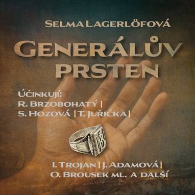 Audiokniha Generálův prsten - Magdalena Chrzová, Jaroslava Adamová, Otakar Brousek, Ivan Trojan, Tomáš Juřička, Karel Pospíšil, Ladislav Trojan, Miroslava Hozová, Radoslav Brzobohatý, Jiří Holý, Hana Brothánková, Selma Lagerlöfová