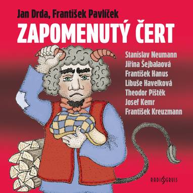 Audiokniha Zapomenutý čert - František Hanus, Stanislav Neumann, Libuše Havelková, Jiřina Šejbalová, Josef Kemr, František Kreuzmann, Theodor Pištěk, Jan Drda