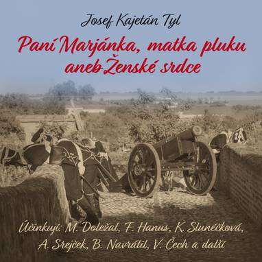 Audiokniha Paní Marjánka, matka pluku aneb Ženské srdce - František Hanus, Vladimír Čech, Svatopluk Skládal, Alfred Strejček, Jaroslava Pokorná, Miroslav Doležal, Bořivoj Navrátil, Josef Patočka, Karolina Slunéčková, Karel Fořt, Josef Kajetán Tyl