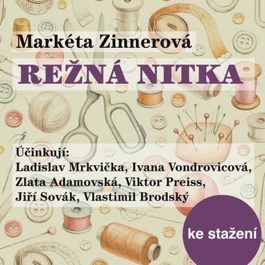 Audiokniha Režná nitka - Jiří Sovák, Vladimír Bičík, Petr Pospíchal, Svatopluk Beneš, Zlata Adamovská, Josef Patočka, Oldřich Vízner, Jan Řeřicha, Vlastimil Brodský, Ivana Vondrovicová, Ladislav Mrkvička, Oldřich Vlach, Viktor Preiss, Markéta Zinnerová
