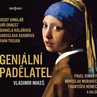 Audiokniha Geniální padělatel - František Němec, Jaroslava Adamová, Pavel Soukup, Pavel Rímský, Josef Vinklář, Bronislav Poloczek, Miloš Rozhoň, Miroslav Moravec, Jaroslav Someš, Ivan Trojan, Karel Pospíšil, Jaromír Meduna, Bohumil Švarc, Jiří Ornest, Daniela Kolářová, Josef Patočka, Vladimír Mikeš