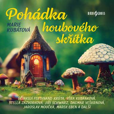 Audiokniha Pohádka houbového skřítka - Jiří Schwarz, Svatopluk Skládal, Marek Eben, Radmila Malá, Jaroslav Moučka, Pavel Pípal, Bohumila Dolejšová, Ferdinand Krůta, Jaroslava Drmlová, Dagmar Veškrnová, Věra Kubánková, Stella Zázvorková, Marie Kubátová