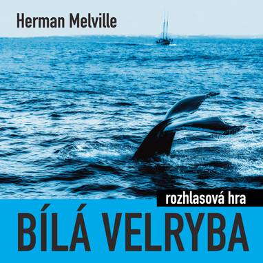 Audiokniha Bílá velryba (rozhlasová hra) - Jiří Schwarz, Petr Křiváček, Aleš Procházka, Josef Plechatý, Jiří Litoš, Pavel Rímský, Tomáš Juřička, Vladimír Brabec, Martin Štěpánek, Tomáš Pergl, Ilja Racek, Miloš Hlavica, Petr Šplíchal, Petr Pelzer, Herman Melville