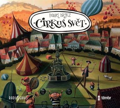 Audiokniha Cirkus Svět - Max Záruba, Jacob Erftemeijer, Tereza Gsöllhoferová, Jan Kohout, Jaroslava Adamová, Tereza Causidisová, Mikuláš Veselý, Tereza Ryšavá, Ondřej Sekyrka, Marta Sovová, Anna Krejčová, Barbora Picková, Jana Horatscheková, Simona Šenkiová, Taťjana Medvecká, Lukáš Reichl, Vladanka Drvotová, Tereza Hladišová, Karel Wiencek, Barbora Kodešová, Karolína Vaňková, Matouš Vanča, Michal Hruška, Valentin Ivanov, Prokop Novák, Radek Holub, Petr Šplíchal, Ivana Korolová, Václav Mareš, Valérie Zawadská, Milena Steinmasslová, Denisa Barešová, Antonín Molčík, Kamila Šmejkalová, Ladislav Županič, Oldřich Vlach, Boris Rösner, Pavel Brycz