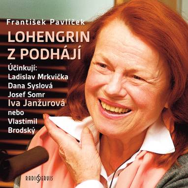 Audiokniha Lohengrin z Podhájí - Václav Kopta, Petr Březina, Dana Syslová, Vlastimil Brodský, Ladislav Mrkvička, Iva Janžurová, Josef Somr, Artur Šviha, František Pavlíček