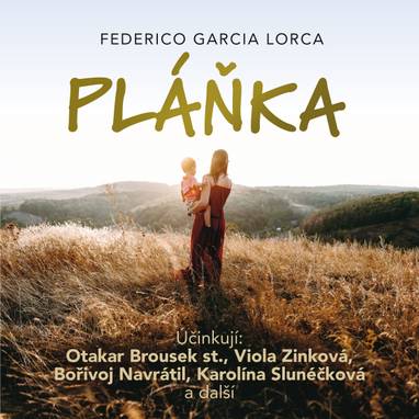Audiokniha Pláňka - Otakar Brousek, Ludmila Stambolieva, Ilona Kubásková, Vladimír Čech, Drahomíra Fialková, Julie Charvátová, Bořivoj Navrátil, Miroslav Doležal, Jaroslava Drmlová, Světla Amortová, Karolina Slunéčková, Lída Otáhalová, Eva Klepáčová, Jiří Hurta, Viola Zinková, Federico García Lorca