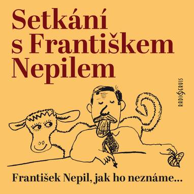 Audiokniha Setkání s Františkem Nepilem - Ludmila Jiřincová, Ota Janeček, František Nepil, Miloš Kirschner