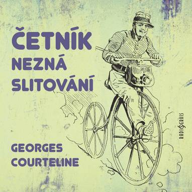 Audiokniha Četník nezná slitování - Jiří Bruder, Jiří Knot, Jiří Holý, Soběslav Sejk, Georges Courteline