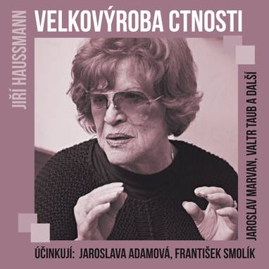 Audiokniha Velkovýroba ctnosti - Valtr Taub, Jaroslava Adamová, Jaroslav Marvan, František Smolík, Jiří Dohnal, Karel Máj, Jiří Haussmann