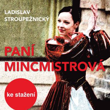 Audiokniha Paní mincmistrová - Josef Zíma, Jaroslav Kepka, Vladimír Čech, Václav Vydra, Karel Linc, Stanislav Neumann, Jaromír Spal, Eva Klepáčová, Libuše Havelková, Josef Patočka, Ladislav Stroupežnický