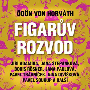 Audiokniha Figarův rozvod - Zdeněk Bartoš, Taťjana Medvecká, Dan Krameš, Jiří Adamíra, Jan Převrátil, Radim Vašinka, Michal Pavlata, Nina Divíšková, Antonie Blažejová, Pavel Soukup, Václav Knop, Jiří Kodeš, Jiří Hálek, Jiří Knot, Miroslav Moravec, Jana Paulová, Miroslav Středa, Jana Štěpánková, Boris Rösner, Soběslav Sejk, Bořivoj Navrátil, Pavel Trávníček, Ödön von Horváth
