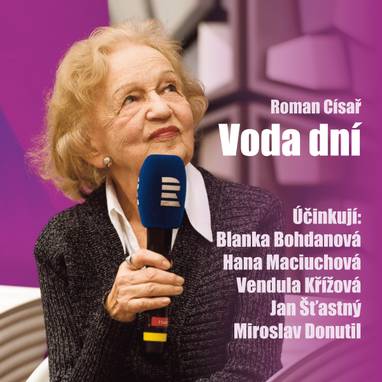 Audiokniha Voda dní - Blanka Bohdanová, Hana Brothánková, Hana Maciuchová, Vendula Křížová, Miroslav Donutil, Jan Šťastný, Roman Císař
