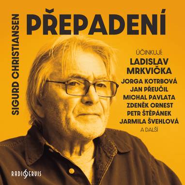 Audiokniha Přepadení - Jan Přeučil, Michal Pavlata, Sigurd Christiansen, Zdeněk Ornest, Ladislav Mrkvička, Jarmila Švehlová, Jorga Kotrbová
