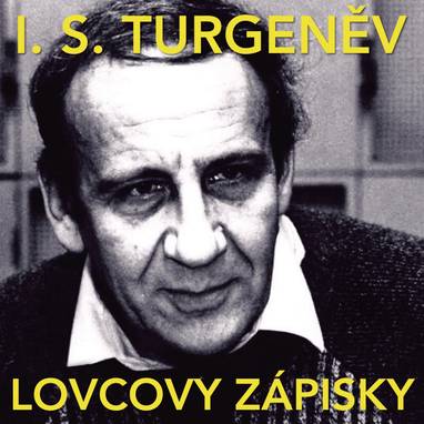 Audiokniha Lovcovy zápisky - Ivan Sergejevič Turgeněv, Jaroslav Cmíral, Josef Větrovec, Josef Chvalina, Růžena Merunková, Jaroslav Moučka, Václav Sloup, Miroslav Moravec, Jiří Pick, Vladimír Hlavatý