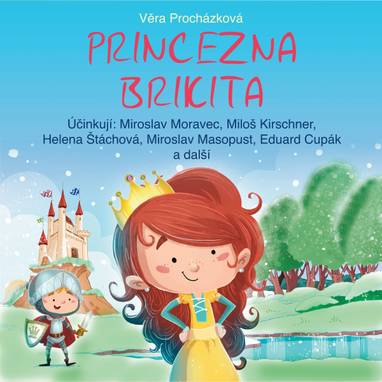 Audiokniha Princezna Brikita - Marta Škrlantová, Helena Stachová, Eduard Cupák, Vladimír Bičík, Miroslav Masopust, Petr Svojtka, Lenka Kořínková, Miloš Kirschner, Jan Řeřicha, Miroslav Moravec, Antonín Hardt, Věra Procházková