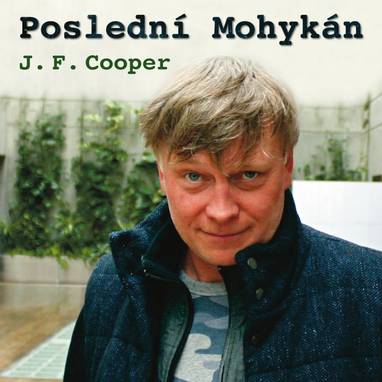 Audiokniha Poslední Mohykán - Vladimír Hůša, Karel Duspiva, Jiří Schwarz, Pavel Karbusický, Milan Slabihoud, Miroslava Pleštilová, Michal Dlouhý, Simona Vrbická, Vladimír Dlouhý, Alois Švehlík, Miloš Rozhoň, Otto Lackovič, Jiří Ployhar, Eduard Pavlíček, Ilja Racek, Radoslav Brzobohatý, Ladislav Mrkvička, Václav Rašilov, James Fenimore Cooper