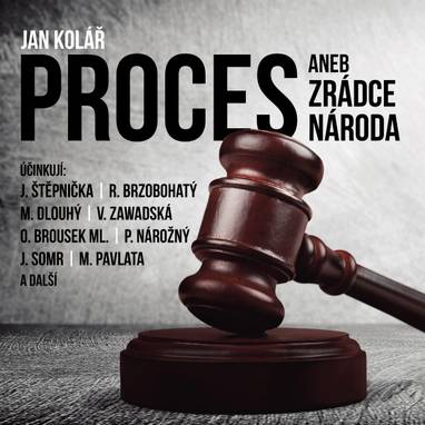 Audiokniha Proces aneb Zrádce národa - Otakar Brousek, Jana Knappová, Michal Dlouhý, Zdeněk Mahdal, Jiří Štěpnička, Simona Vrbická, Petr Nárožný, Valérie Zawadská, Karel Pospíšil, Antonín Molčík, Jiří Klem, Tomáš Pergl, Radoslav Brzobohatý, Josef Somr, Jan Kolář
